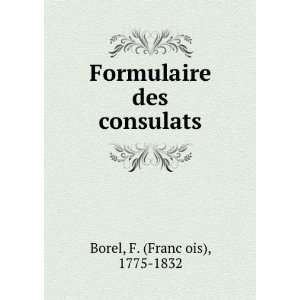    Formulaire des consulats F. (FrancÌ§ois), 1775 1832 Borel Books