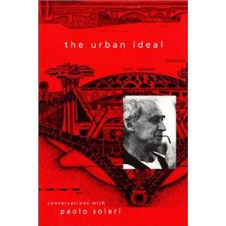 The Urban Ideal Conversations with Paolo Soleri by Paolo Soleri, John 