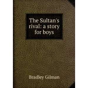    The Sultans rival a story for boys Bradley Gilman Books
