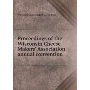 the Wisconsin Cheese Makers Association annual convention Wisconsin 