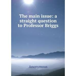   main issue a straight question to Professor Briggs Anonymous Books