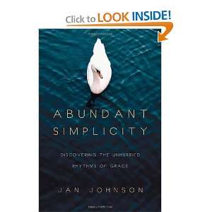  Abundant Simplicity Discovering the Unhurried Rhythms of Grace 