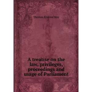  A treatise on the law, privileges, proceedings and usage 