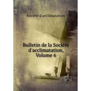   tÃ© dacclimatation, Volume 6 SociÃ©tÃ© dacclimatation Books