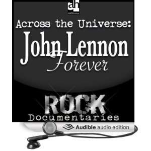 Across the Universe John Lennon Forever [Unabridged] [Audible Audio 