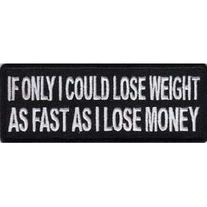   Could Lose Weight As Fast As I Lose Money Funny NEW Biker Vest Patch