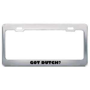 Got Dutch? Language Nationality Country Metal License Plate Frame 