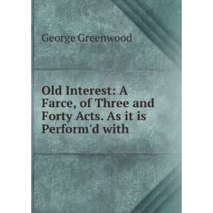   and Forty Acts. As it is Performd with . George Greenwood Books