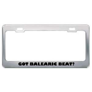 Got Balearic Beat? Music Musical Instrument Metal License Plate Frame 
