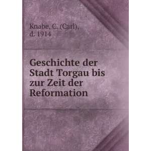   Torgau bis zur Zeit der Reformation C. (Carl), d. 1914 Knabe Books