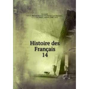  Histoire des FranÃ§ais. 14 J. C. L. Simonde de (Jean Charles 