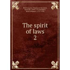  The spirit of laws. 2 Charles de Secondat, baron de, 1689 