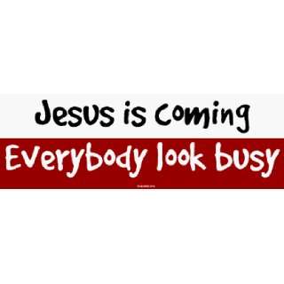  Jesus is coming Everybody look busy MINIATURE Sticker 