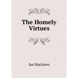  The Homely Virtues Ian Maclaren Books