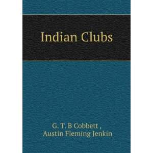    Indian Clubs Austin Fleming Jenkin G. T. B Cobbett  Books