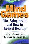 Mind Games The Aging Brain and How to Keep it Healthy, (0766812804 