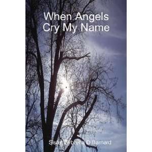  When Angels Cry My Name (9780557319275) SD Barnard Books