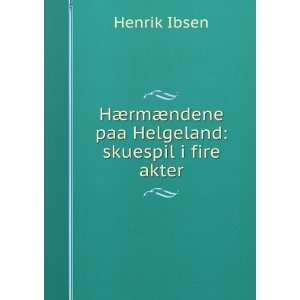  rmÃ¦ndene paa Helgeland skuespil i fire akter Henrik Ibsen Books