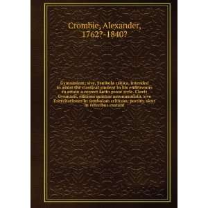   , sicut in veteribus exstant Alexander, 1762? 1840? Crombie Books