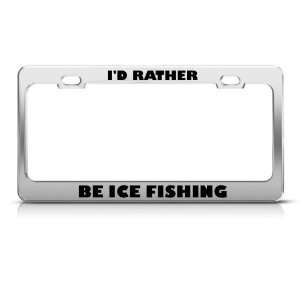  ID Rather Be Ice Fishing Metal license plate frame Tag 