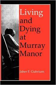Living & Dying At Murray Manor, (0813917778), Jaber F. Gubrium 