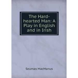  The Hard hearted Man A Play in English and in Irish 