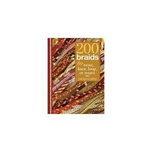  200 Braids to Twist, Knot, Loop, or Weave by Jacqui Carey Beauty
