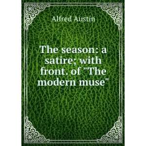   satire; with front. of The modern muse Alfred Austin Books