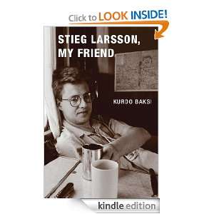 Stieg Larsson, My Friend Kurdo Baksi  Kindle Store