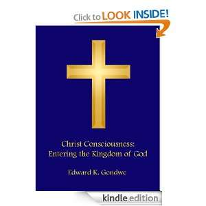 Christ Consciousness Entering the Kingdom of God Edward K. Gondwe 