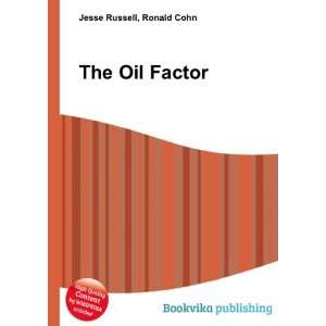  The Oil Factor Ronald Cohn Jesse Russell Books