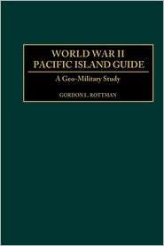 World War Ii Pacific Island Guide, (0313313954), Gordon Rottman 