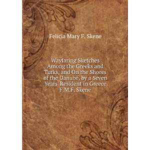  Wayfaring Sketches Among the Greeks and Turks, and On the 