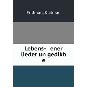  Lebens  ener lieder un gedikh e KÌ£alman Fridman Books
