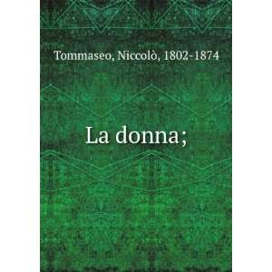  La donna; NiccolÃ², 1802 1874 Tommaseo Books