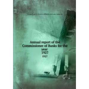 Annual report of the Commissioner of Banks for the year . 1927 
