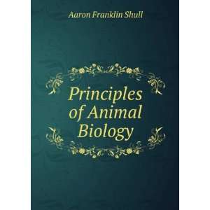  Principles of Animal Biology Aaron Franklin Shull Books