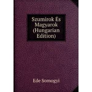   Ã?s Magyarok (Hungarian Edition) Ede Somogyi  Books