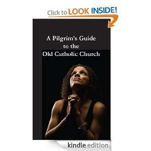 Pilgrims Guide to the Old Catholic Church Archbishop Wynn Wagner 