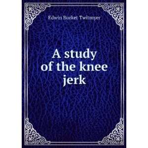  A study of the knee jerk Edwin Burket Twitmyer Books