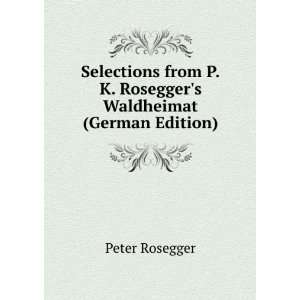   Waldheimat (German Edition) (9785877813403) Peter Rosegger Books