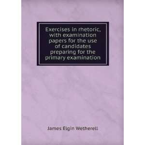   preparing for the primary examination James Elgin Wetherell Books