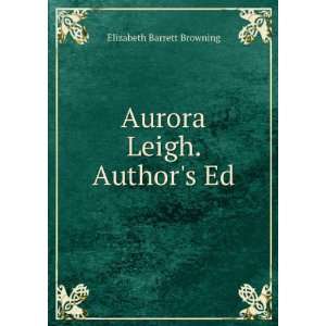    Aurora Leigh. Authors Ed Elizabeth Barrett Browning Books