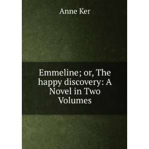 Emmeline; or, The happy discovery A Novel in Two Volumes 