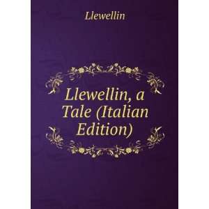  Llewellin, a Tale (Italian Edition) Llewellin Books