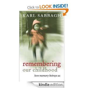 Remembering Our Childhood How Memory Betrays Us Karl Sabbagh  