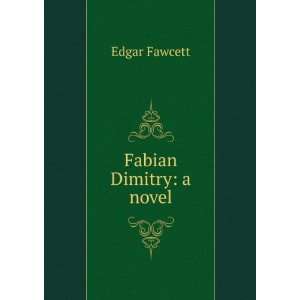 Fabian Dimitry a novel Edgar Fawcett  Books