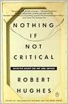 Nothing If Not Critical Robert Hughes
