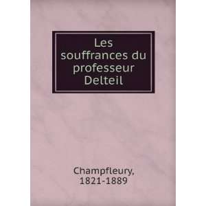  du professeur Delteil 1821 1889 Champfleury  Books
