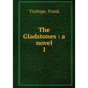  The Gladstones  a novel. 1 Frank Trollope Books